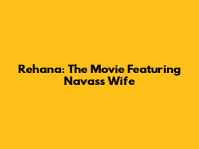 Rehana: The Movie Featuring Navas's Wife