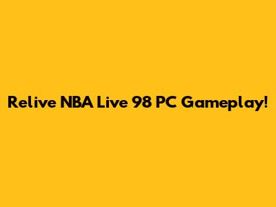 Relive NBA Live 98 PC Gameplay!