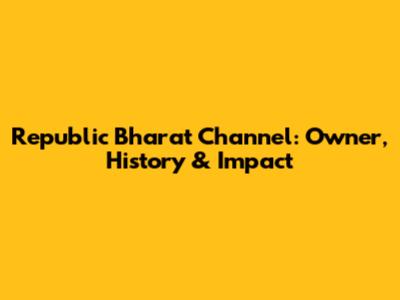 Republic Bharat Channel: Owner, History & Impact