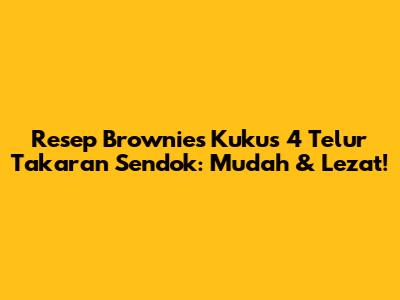 Resep Brownies Kukus 4 Telur Takaran Sendok: Mudah & Lezat!