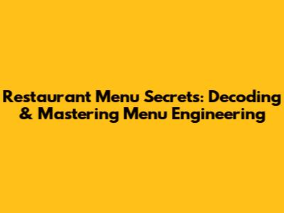 Restaurant Menu Secrets: Decoding & Mastering Menu Engineering