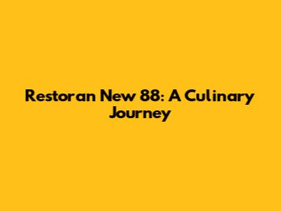 Restoran New 88: A Culinary Journey