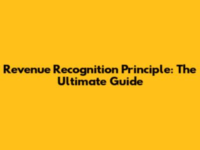Revenue Recognition Principle: The Ultimate Guide