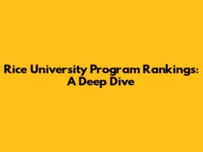 Rice University Program Rankings: A Deep Dive