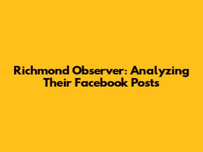 Richmond Observer: Analyzing Their Facebook Posts