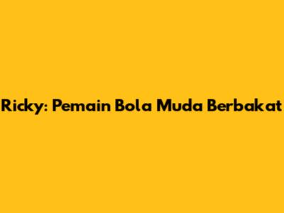 Ricky: Pemain Bola Muda Berbakat
