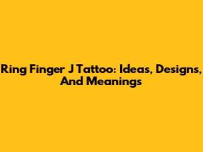 Ring Finger J Tattoo: Ideas, Designs, And Meanings
