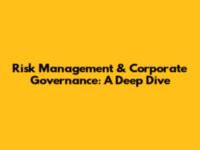 Risk Management & Corporate Governance: A Deep Dive