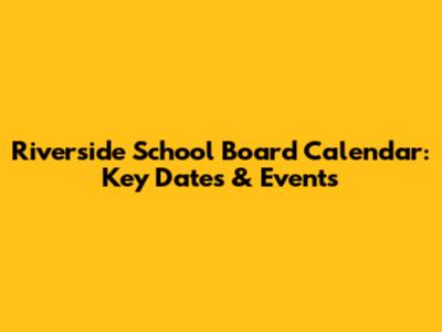 Riverside School Board Calendar: Key Dates & Events