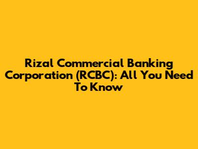 Rizal Commercial Banking Corporation (RCBC): All You Need To Know