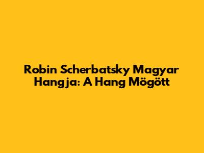 Robin Scherbatsky Magyar Hangja: A Hang Mögött