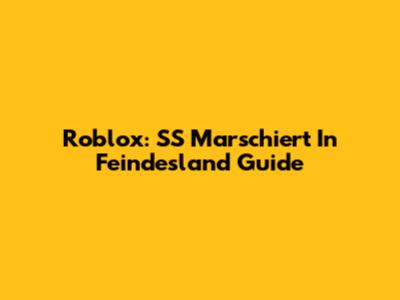Roblox: SS Marschiert In Feindesland Guide