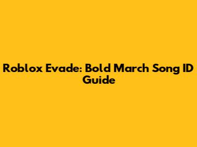 Roblox Evade: Bold March Song ID Guide