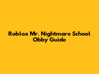 Roblox Mr. Nightmare School Obby Guide