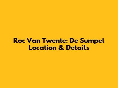 Roc Van Twente: De Sumpel Location & Details