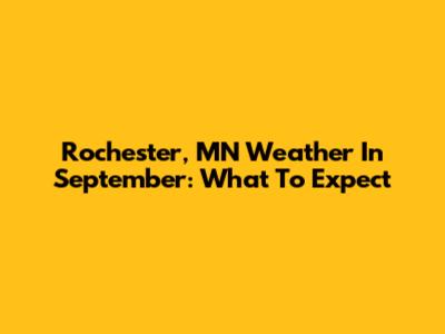 Rochester, MN Weather In September: What To Expect