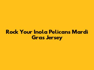 Rock Your Inola Pelicans Mardi Gras Jersey