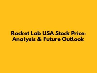 Rocket Lab USA Stock Price: Analysis & Future Outlook