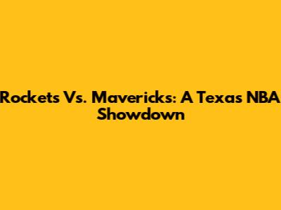 Rockets Vs. Mavericks: A Texas NBA Showdown