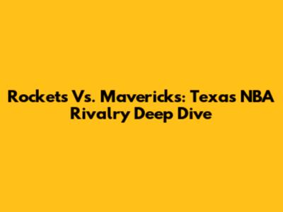 Rockets Vs. Mavericks: Texas NBA Rivalry Deep Dive