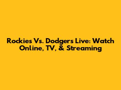 Rockies Vs. Dodgers Live: Watch Online, TV, & Streaming