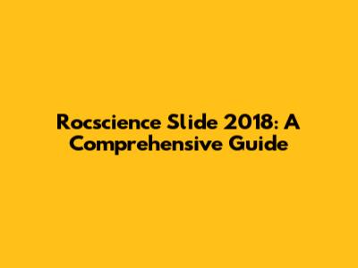Rocscience Slide 2018: A Comprehensive Guide