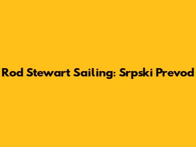 Rod Stewart Sailing: Srpski Prevod