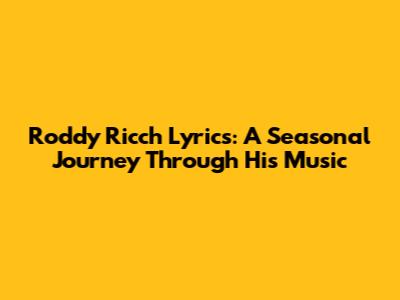 Roddy Ricch Lyrics: A Seasonal Journey Through His Music