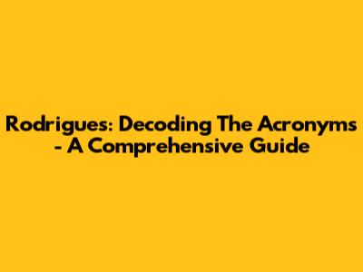 Rodrigues: Decoding The Acronyms - A Comprehensive Guide