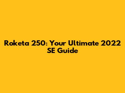Roketa 250: Your Ultimate 2022 SE Guide