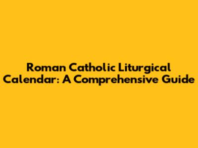 Roman Catholic Liturgical Calendar: A Comprehensive Guide
