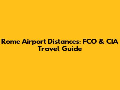 Rome Airport Distances: FCO & CIA Travel Guide
