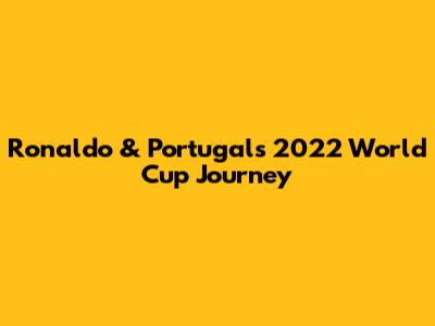 Ronaldo & Portugal's 2022 World Cup Journey