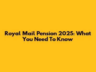Royal Mail Pension 2025: What You Need To Know