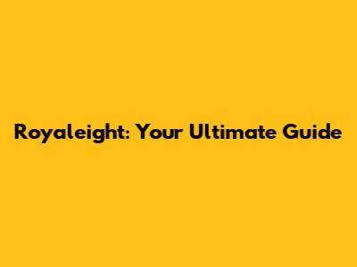 Royaleight: Your Ultimate Guide