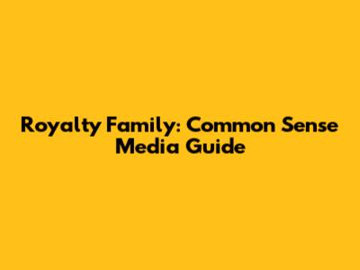 Royalty Family: Common Sense Media Guide