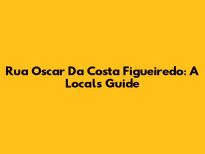 Rua Oscar Da Costa Figueiredo: A Local's Guide