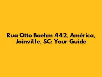 Rua Otto Boehm 442, América, Joinville, SC: Your Guide