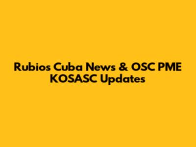 Rubio's Cuba News & OSC PME KOSASC Updates