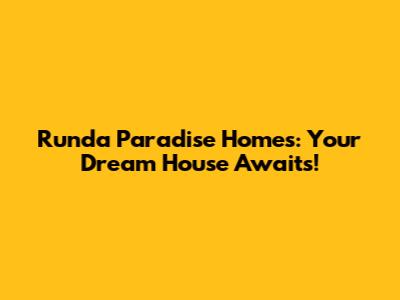 Runda Paradise Homes: Your Dream House Awaits!