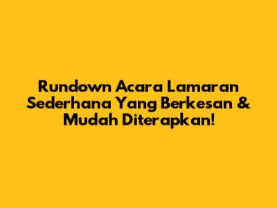 Rundown Acara Lamaran Sederhana Yang Berkesan & Mudah Diterapkan!