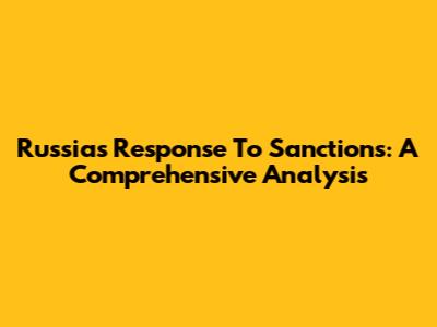 Russia's Response To Sanctions: A Comprehensive Analysis