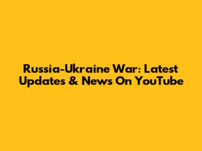 Russia-Ukraine War: Latest Updates & News On YouTube