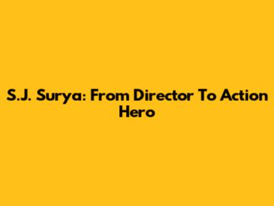 S.J. Surya: From Director To Action Hero