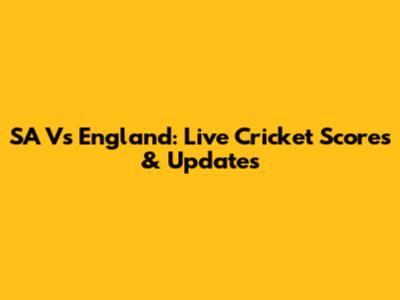 SA Vs England: Live Cricket Scores & Updates