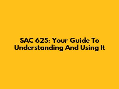 SAC 625: Your Guide To Understanding And Using It