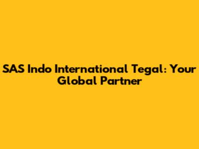 SAS Indo International Tegal: Your Global Partner
