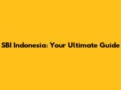 SBI Indonesia: Your Ultimate Guide