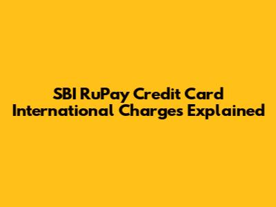 SBI RuPay Credit Card International Charges Explained