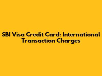SBI Visa Credit Card: International Transaction Charges